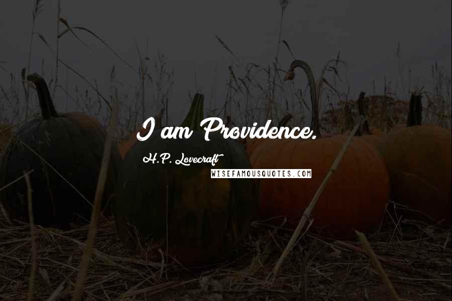 H.P. Lovecraft Quotes: I am Providence.