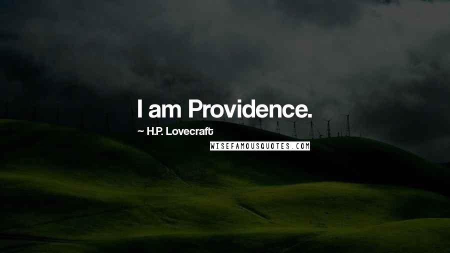 H.P. Lovecraft Quotes: I am Providence.