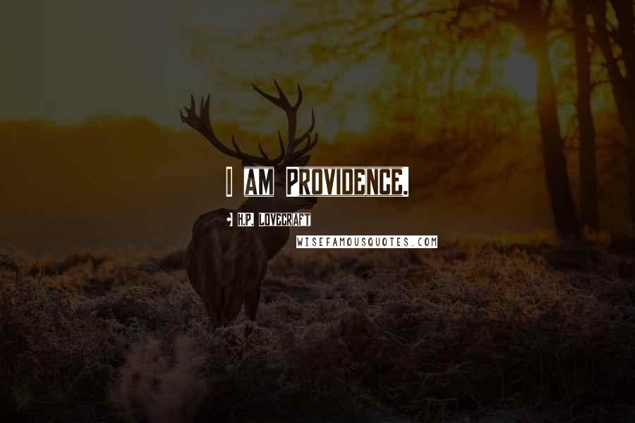 H.P. Lovecraft Quotes: I am Providence.