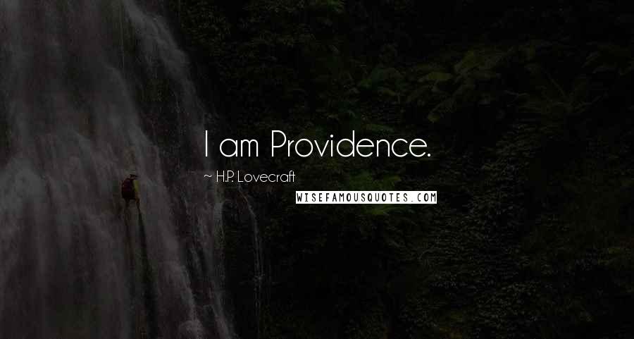 H.P. Lovecraft Quotes: I am Providence.