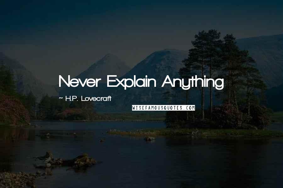 H.P. Lovecraft Quotes: Never Explain Anything