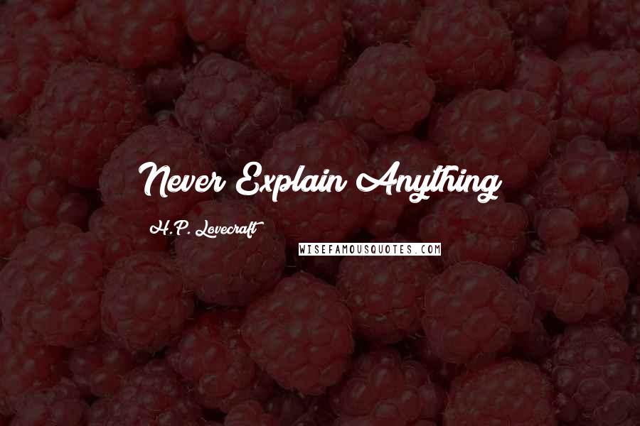 H.P. Lovecraft Quotes: Never Explain Anything