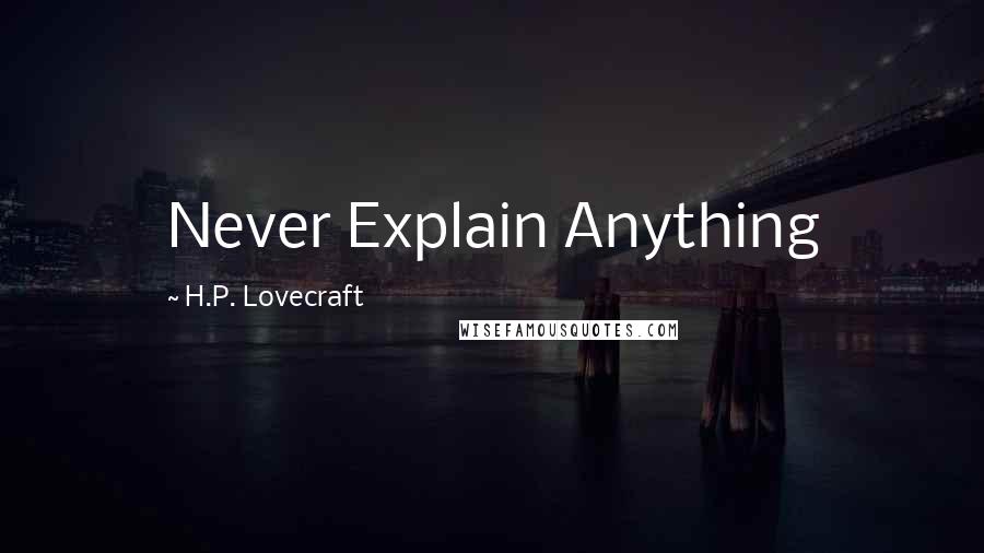 H.P. Lovecraft Quotes: Never Explain Anything