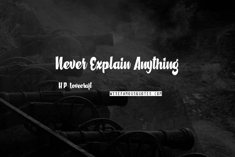 H.P. Lovecraft Quotes: Never Explain Anything