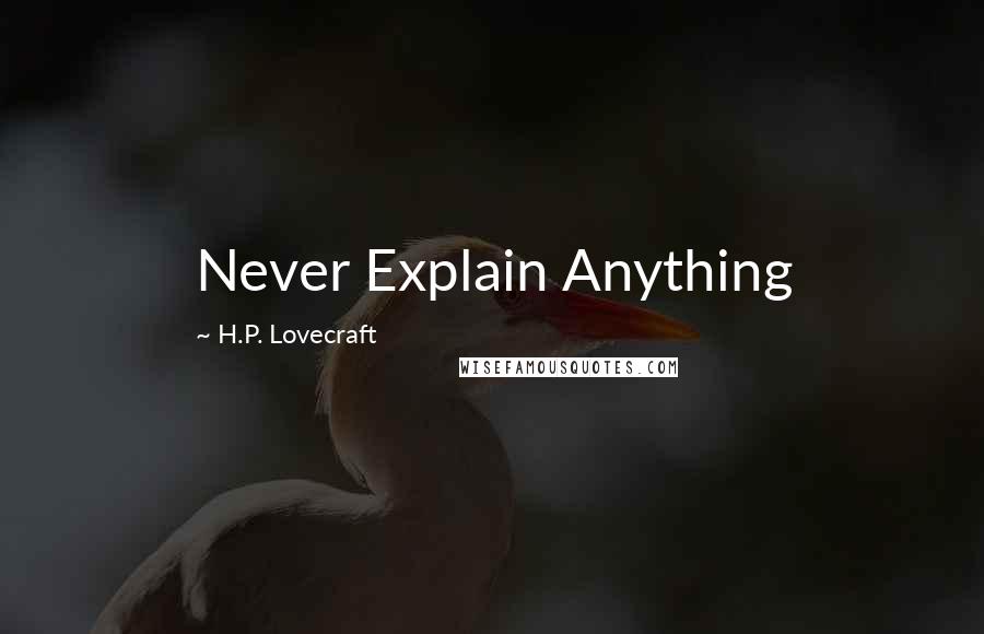 H.P. Lovecraft Quotes: Never Explain Anything