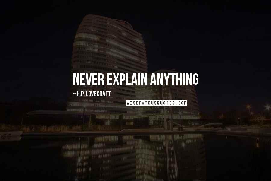 H.P. Lovecraft Quotes: Never Explain Anything