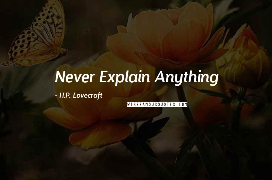 H.P. Lovecraft Quotes: Never Explain Anything