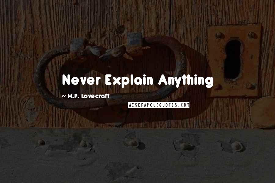 H.P. Lovecraft Quotes: Never Explain Anything