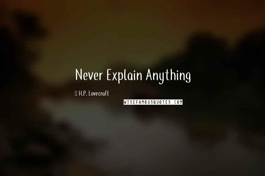 H.P. Lovecraft Quotes: Never Explain Anything