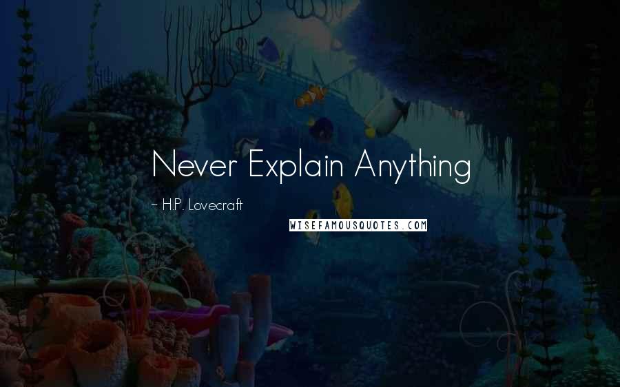 H.P. Lovecraft Quotes: Never Explain Anything