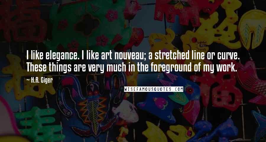 H.R. Giger Quotes: I like elegance. I like art nouveau; a stretched line or curve. These things are very much in the foreground of my work.