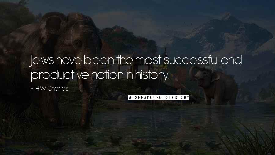 H.W. Charles Quotes: Jews have been the most successful and productive nation in history.