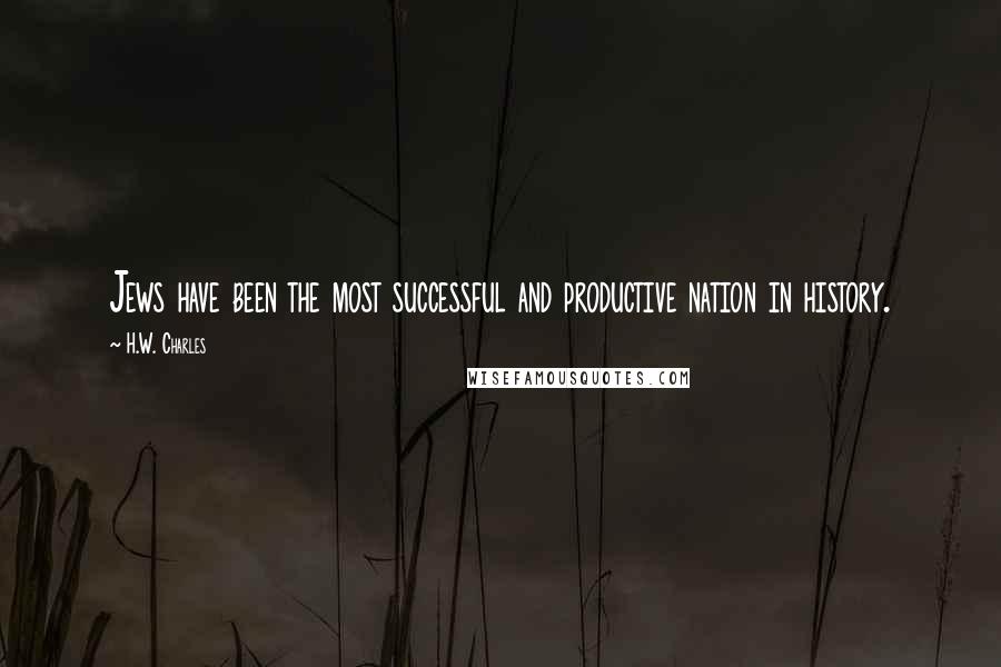 H.W. Charles Quotes: Jews have been the most successful and productive nation in history.