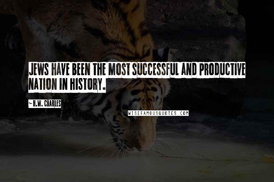H.W. Charles Quotes: Jews have been the most successful and productive nation in history.