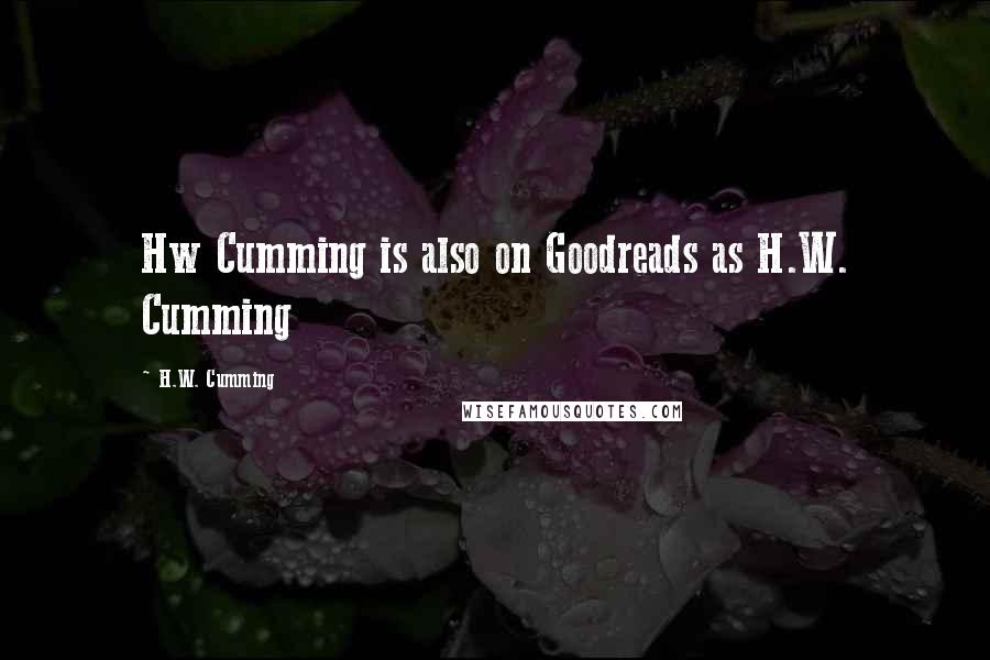 H.W. Cumming Quotes: Hw Cumming is also on Goodreads as H.W. Cumming