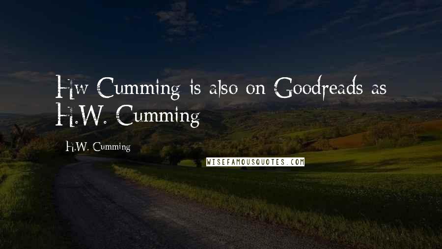 H.W. Cumming Quotes: Hw Cumming is also on Goodreads as H.W. Cumming