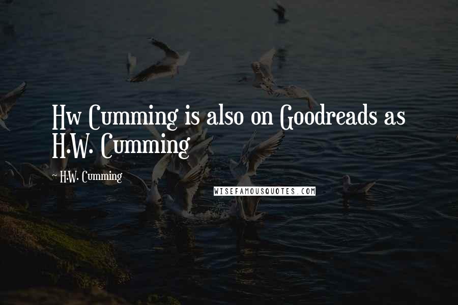 H.W. Cumming Quotes: Hw Cumming is also on Goodreads as H.W. Cumming