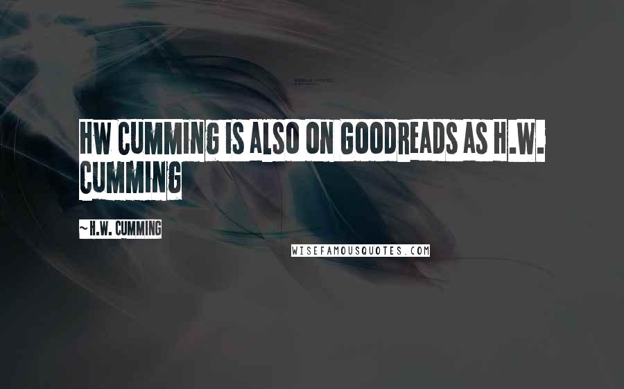 H.W. Cumming Quotes: Hw Cumming is also on Goodreads as H.W. Cumming