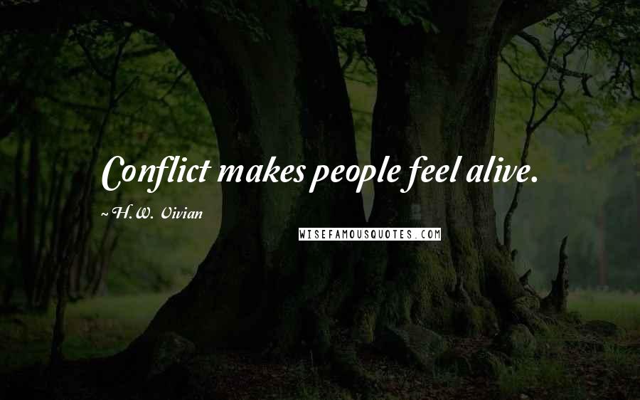 H.W. Vivian Quotes: Conflict makes people feel alive.