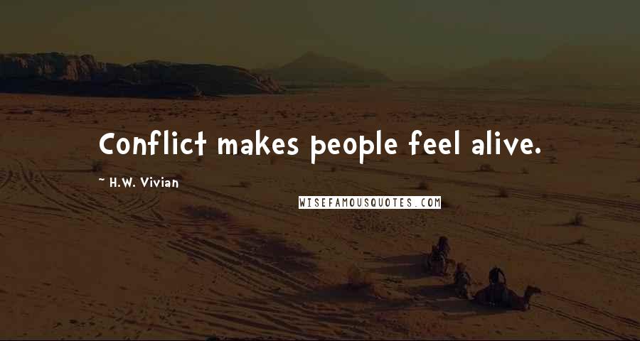 H.W. Vivian Quotes: Conflict makes people feel alive.