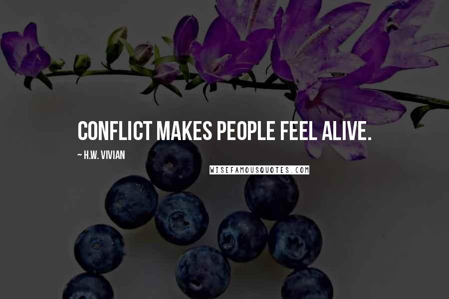 H.W. Vivian Quotes: Conflict makes people feel alive.