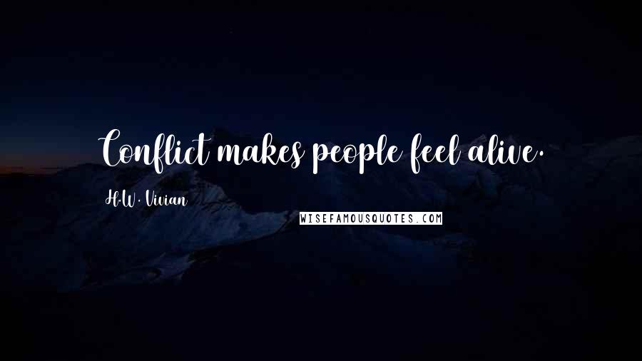 H.W. Vivian Quotes: Conflict makes people feel alive.