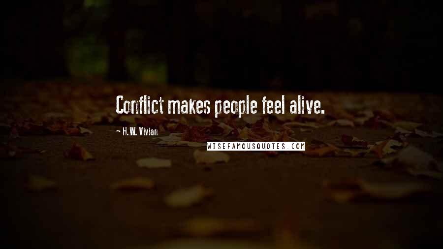 H.W. Vivian Quotes: Conflict makes people feel alive.