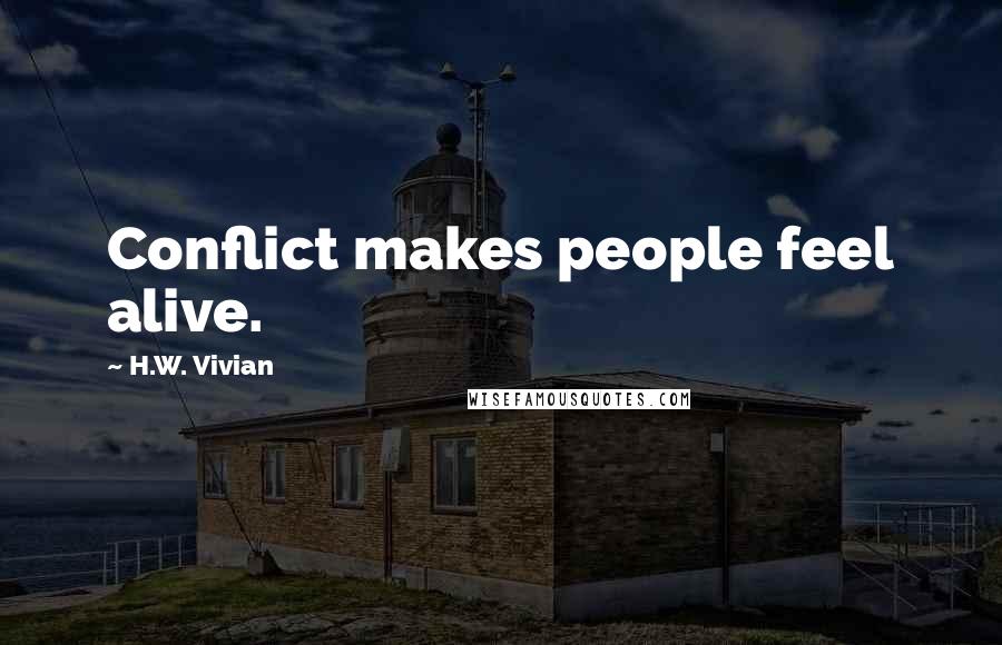 H.W. Vivian Quotes: Conflict makes people feel alive.