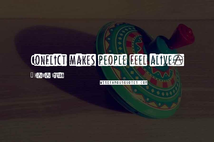 H.W. Vivian Quotes: Conflict makes people feel alive.