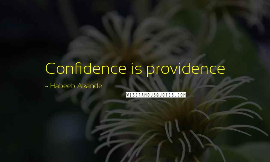 Habeeb Akande Quotes: Confidence is providence
