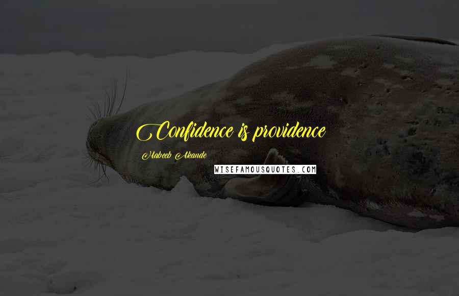 Habeeb Akande Quotes: Confidence is providence