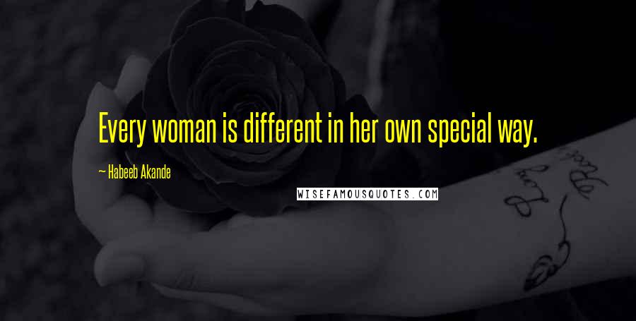 Habeeb Akande Quotes: Every woman is different in her own special way.