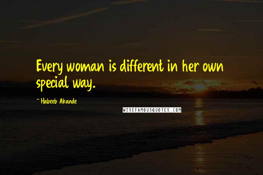 Habeeb Akande Quotes: Every woman is different in her own special way.