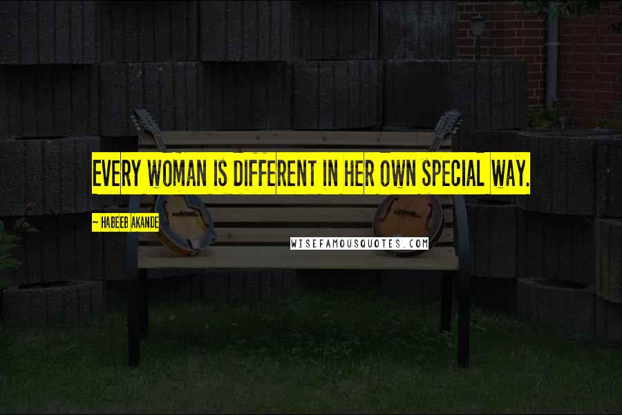 Habeeb Akande Quotes: Every woman is different in her own special way.