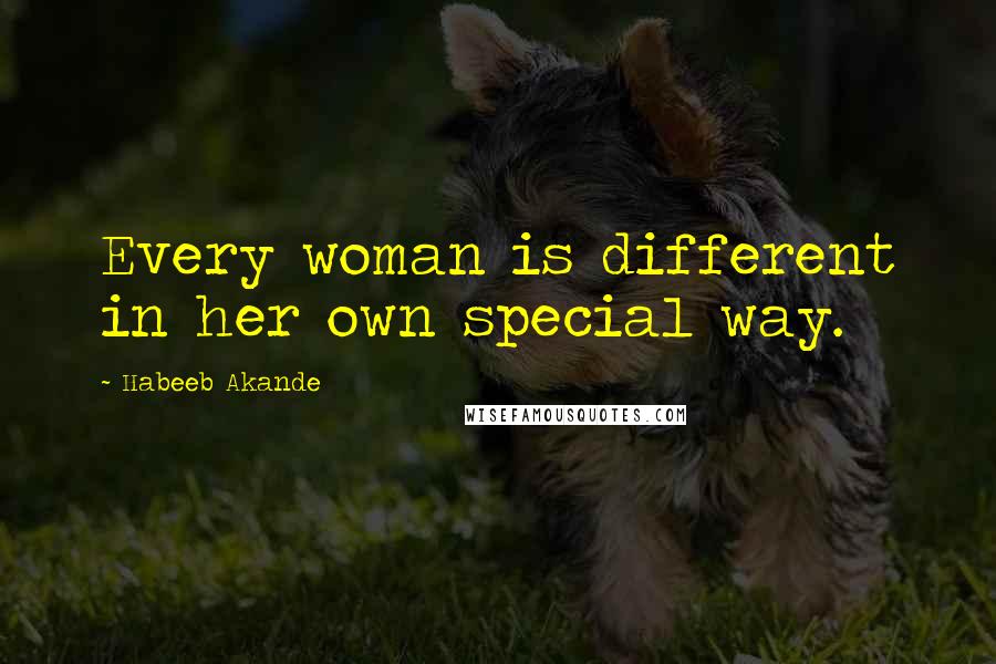 Habeeb Akande Quotes: Every woman is different in her own special way.