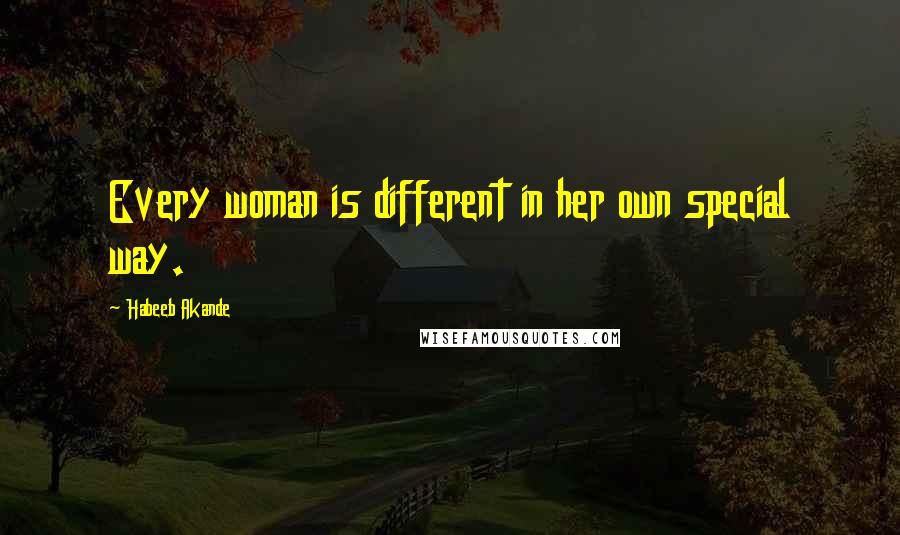 Habeeb Akande Quotes: Every woman is different in her own special way.