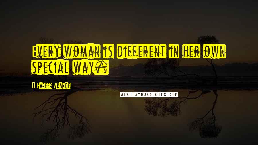 Habeeb Akande Quotes: Every woman is different in her own special way.