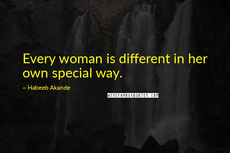 Habeeb Akande Quotes: Every woman is different in her own special way.