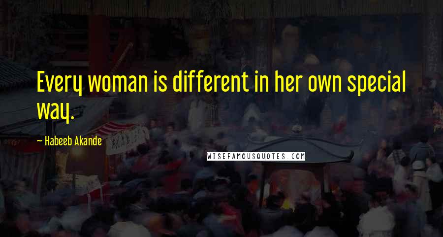 Habeeb Akande Quotes: Every woman is different in her own special way.