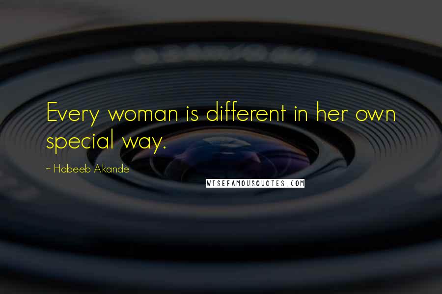 Habeeb Akande Quotes: Every woman is different in her own special way.