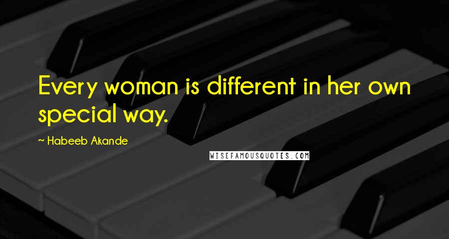 Habeeb Akande Quotes: Every woman is different in her own special way.