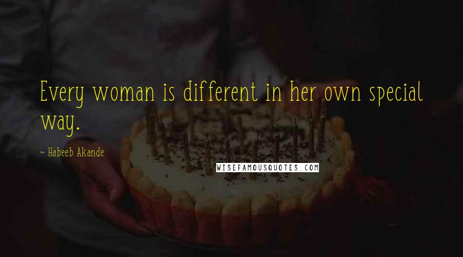 Habeeb Akande Quotes: Every woman is different in her own special way.