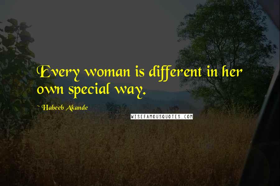 Habeeb Akande Quotes: Every woman is different in her own special way.