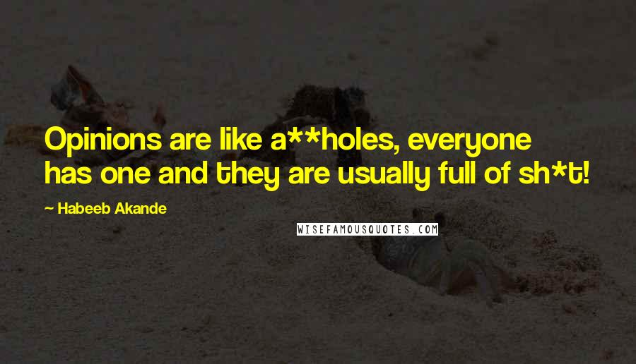 Habeeb Akande Quotes: Opinions are like a**holes, everyone has one and they are usually full of sh*t!