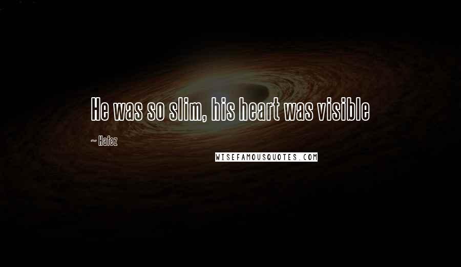 Hafez Quotes: He was so slim, his heart was visible