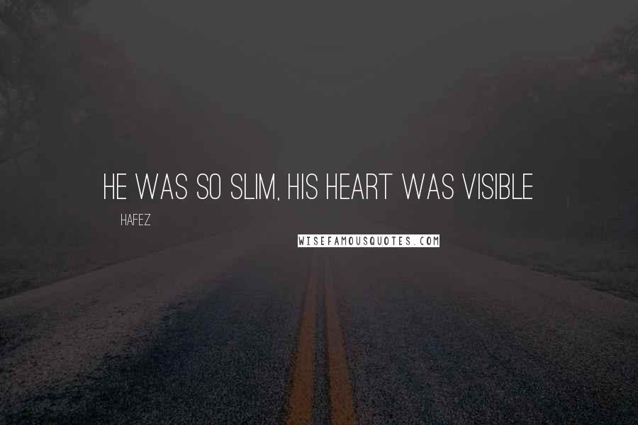 Hafez Quotes: He was so slim, his heart was visible
