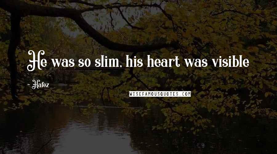Hafez Quotes: He was so slim, his heart was visible