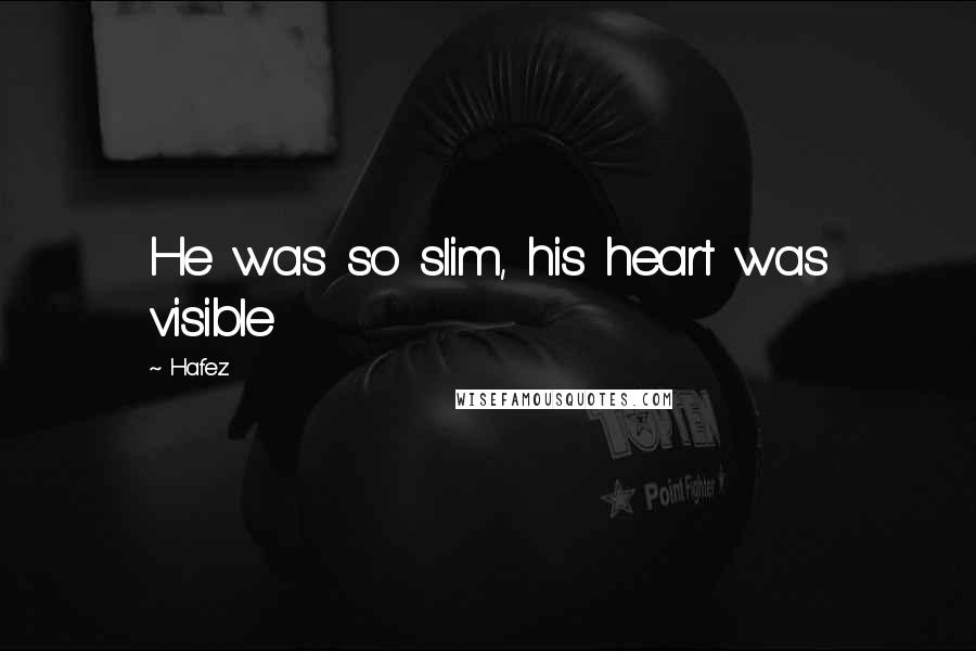 Hafez Quotes: He was so slim, his heart was visible