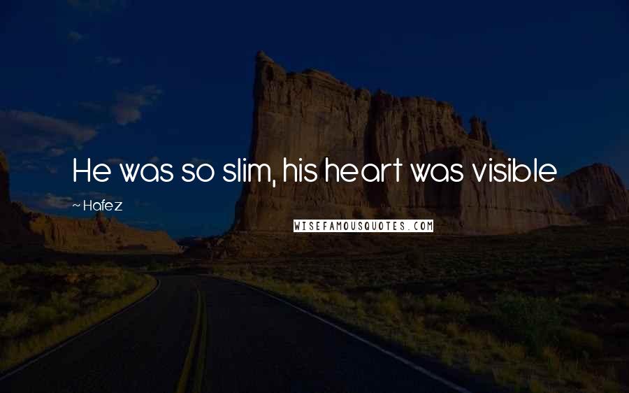 Hafez Quotes: He was so slim, his heart was visible