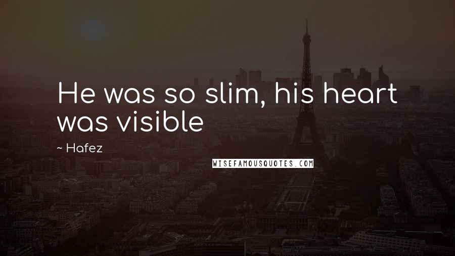 Hafez Quotes: He was so slim, his heart was visible